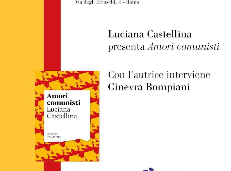 Roma, 5/6 giugno – Presentazione “Amori comunisti” di Luciana Castellina