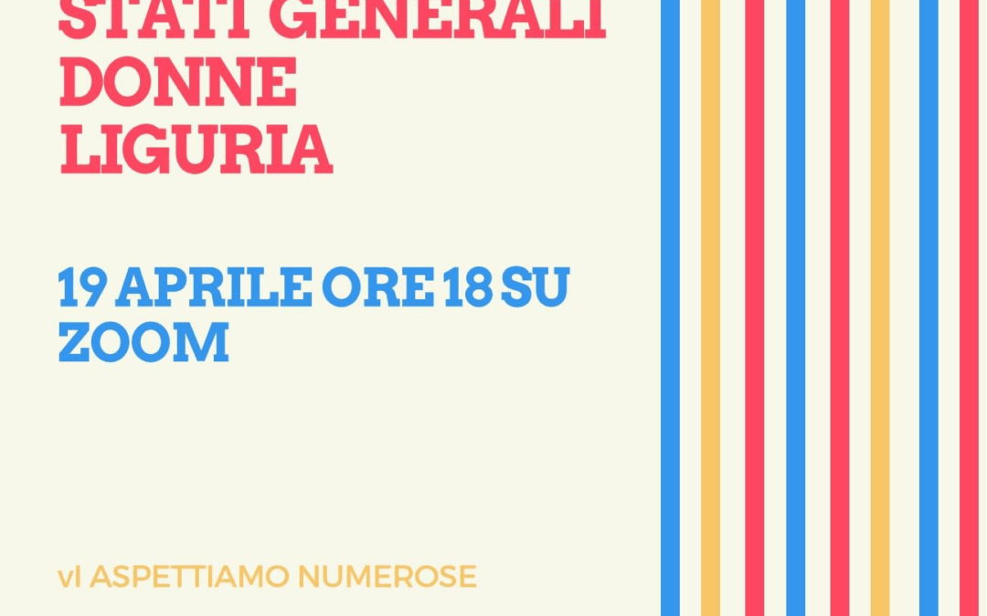 19 aprile,  #statigeneralidonne on line: STATI GENERALI DONNE DELLA LIGURIA RILANCIARE LA REGIONE, RIPARTIRE CON LE DONNE