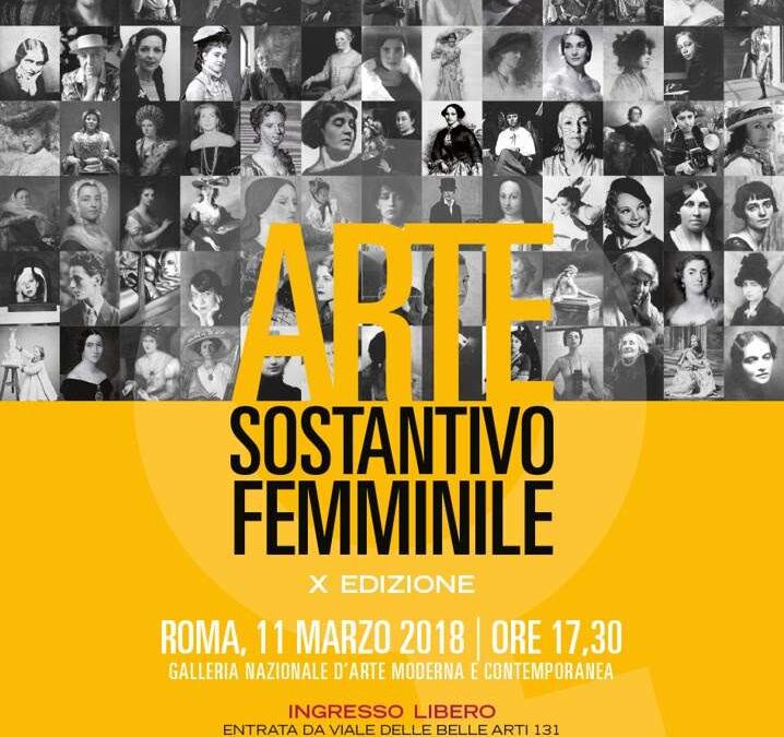 Roma, 11 marzo – ARTE: SOSTANTIVO FEMMINILE. X EDIZIONE