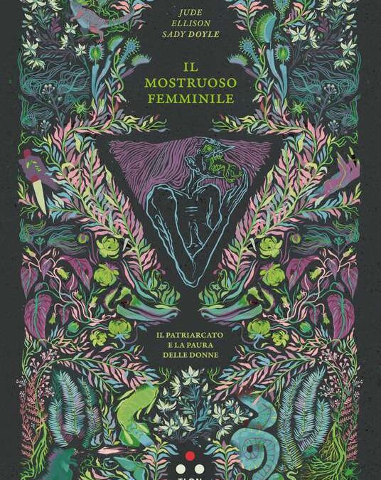 Il mostruoso femminile. Il Patriarcato e La Paura delle Donne