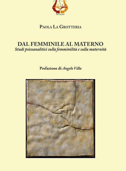 Dal femminile al materno. Studi psicoanalitici sulla femminilità e sulla maternità