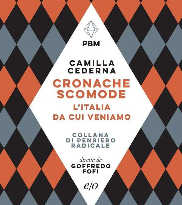 Cronache scomode. L'Italia da cui veniamo