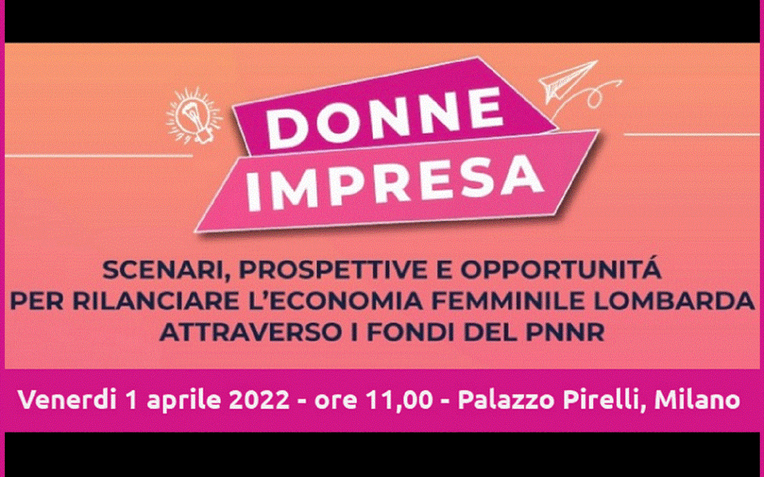 DONNE E IMPRESA  PALAZZO PIRELLI  REGIONE LOMBARDIA 1 APRILE 2022