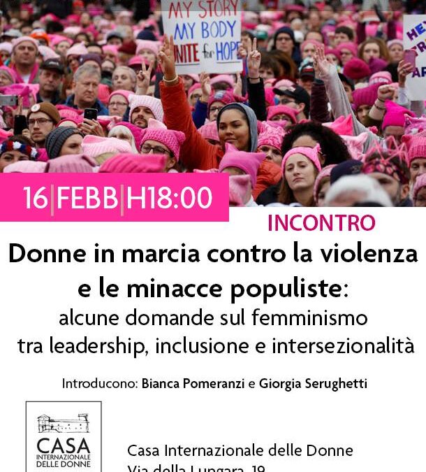 Roma, 16 Febbraio – INCONTRO DONNE IN MARCIA CONTRO LA VIOLENZA E LE MINACCE POPULISTE ALCUNE DOMANDE SUL FEMMINISMO TRA LEADERSHIP, INCLUSIONE E INTERSEZIONALITA'