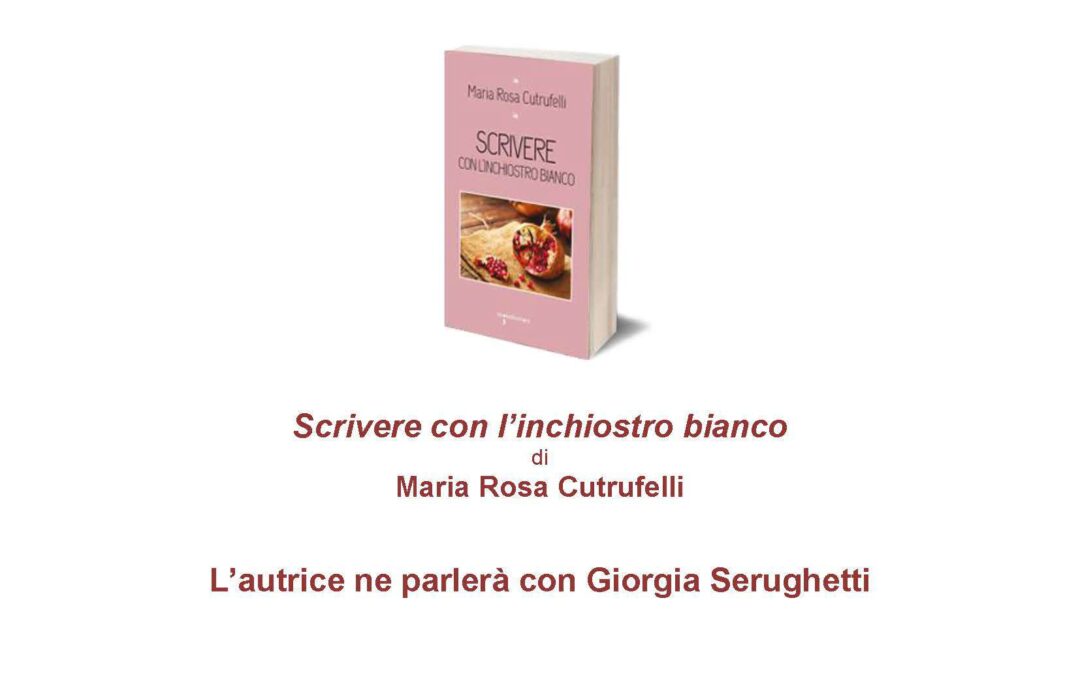 Roma, 20 giugno – Presentazione del libro Scrivere con l'inchiostro bianco di Maria Rosa Cutrufelli