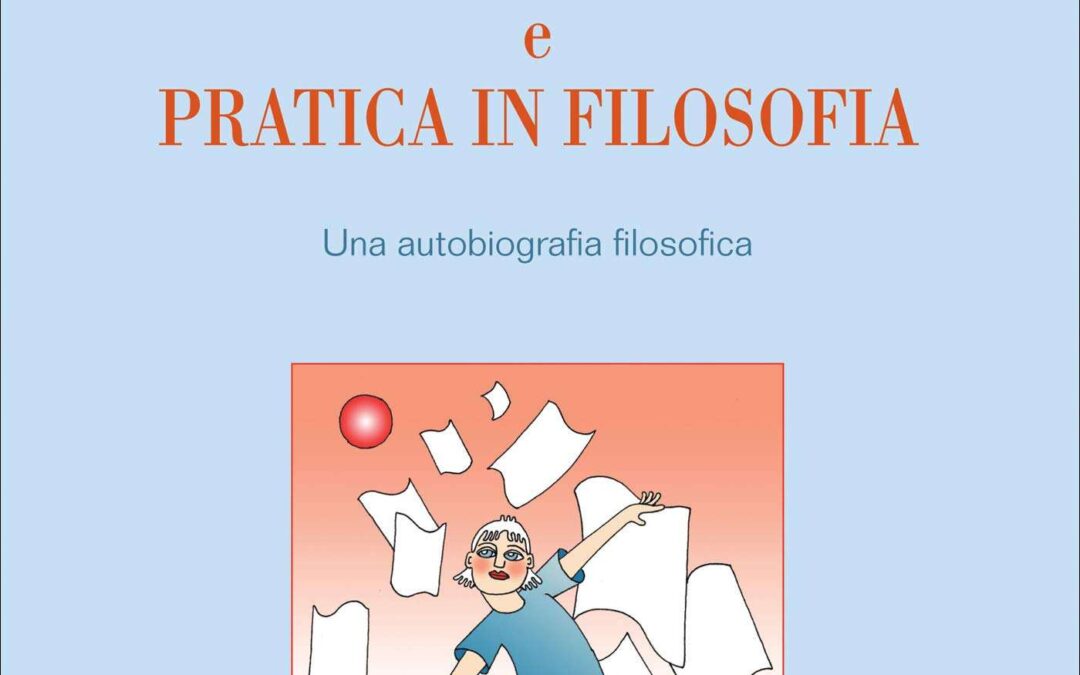 Filosofia in Pratica e Pratica in Filosofia: Una autobiografia filosofica