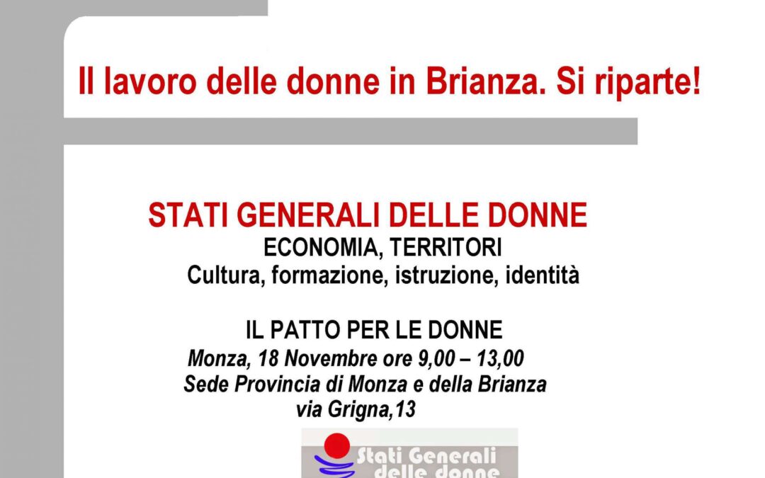 Monza, 18 novembre – IL PATTO PER LE DONNE – STATI GENERALI DELLE DONNE ECONOMIA, TERRITORI Cultura, formazione, istruzione, identità