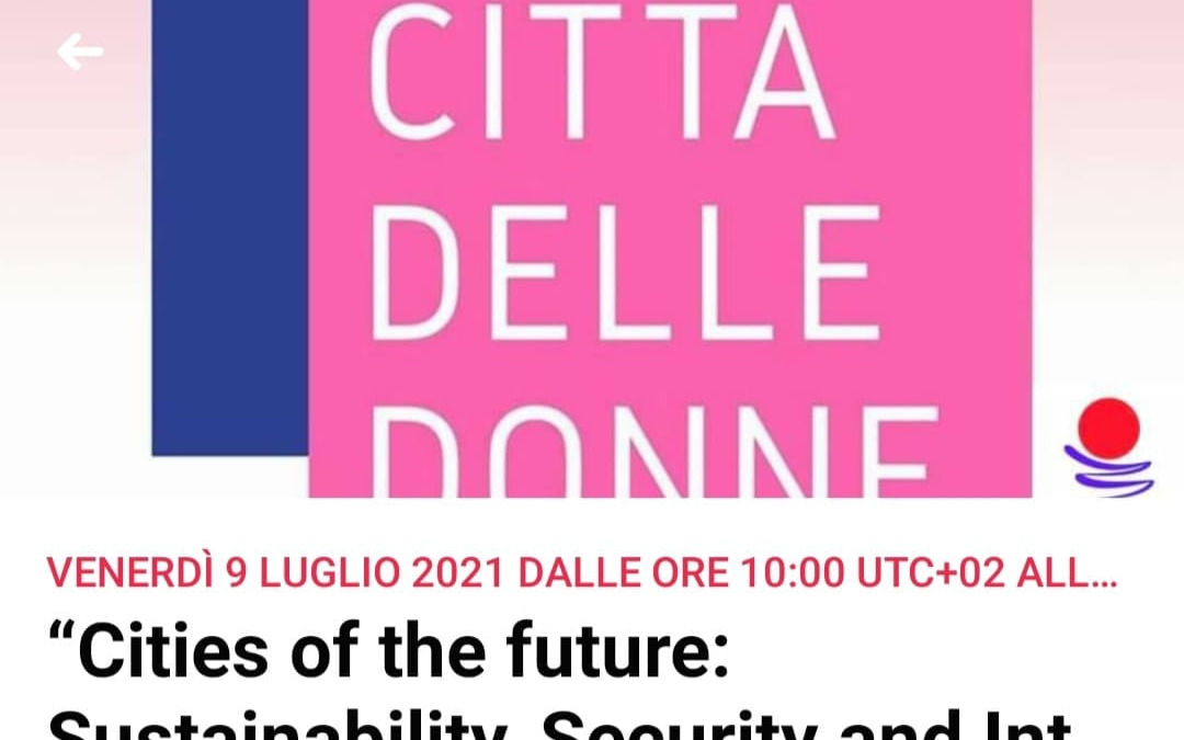 9 luglio, “Città del futuro: Sostenibilità, Sicurezza e Integrazione, una prospettiva di genere”