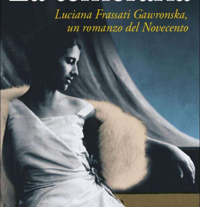 La temeraria: Luciana Frassati Gawronska, un romanzo del Novecento