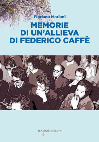 “Memorie di un’allieva di Federico Caffè”, di Floriana Mariani Iacobelli ed.