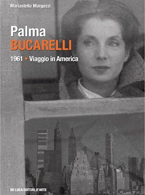 “Palma Bucarelli. 1961. Viaggio in America” , di Mariastella Margozzi, De Luca Editori d’Arte