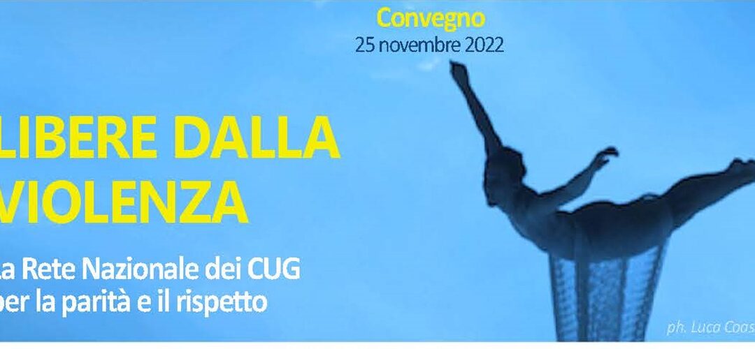 LIBERE DALLA VIOLENZA – La rete Nazionale dei CUG per la parità e il rispetto