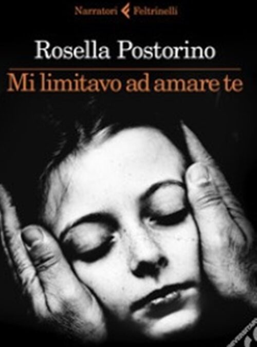 “Mi limitavo ad amare te”, di Rosella Postorino, Feltrinelli ed.