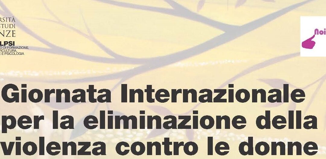 Giornata Internazionale per la eliminazione della violenza contro le donne Lezione aperta alle Studentesse e agli Studenti dell’Università di Firenze e alla Cittadinanza
