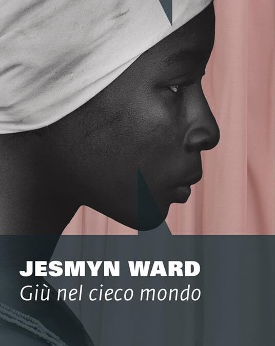 “Giù nel cieco mondo”, di Jesmyn Ward, NN Editore