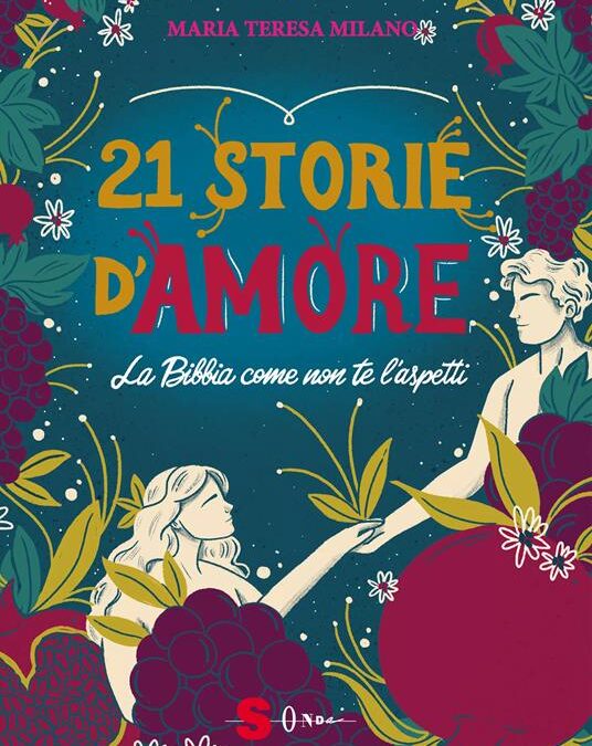 “21 storie d’amore. La Bibbia come non te l’aspetti”, di Maria Teresa Milano, Sonda ed.