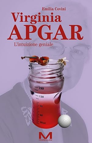 “Virginia Apgar. L’intuizione geniale”, di Emilia Covini, Morellini ed.