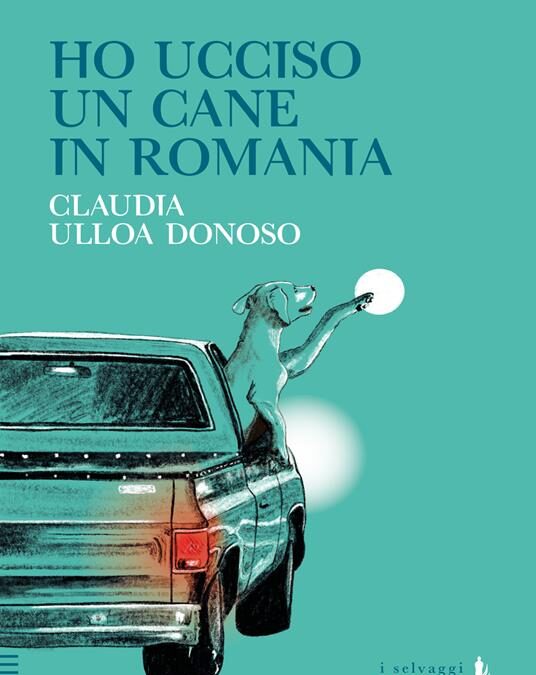 “Ho ucciso un cane in Romania”, di Claudia Ulloa Donoso, Polidoro ed.