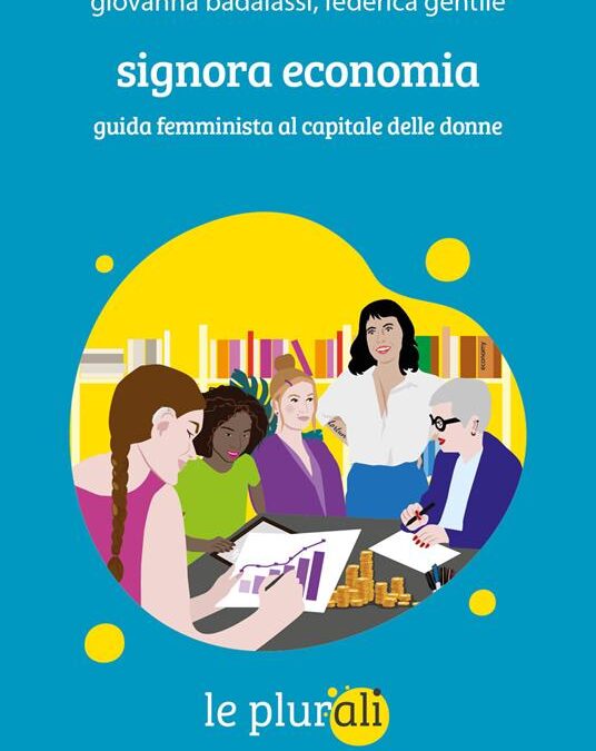 “Signora economia. Guida femminista al capitale delle donne”, di Giovanna Badalassi, Federica Gentile, ed. le plurali
