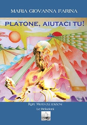Presentazione di “Platone, aiutaci tu!”, nuovo libro della filosofa Maria Giovanna Farina