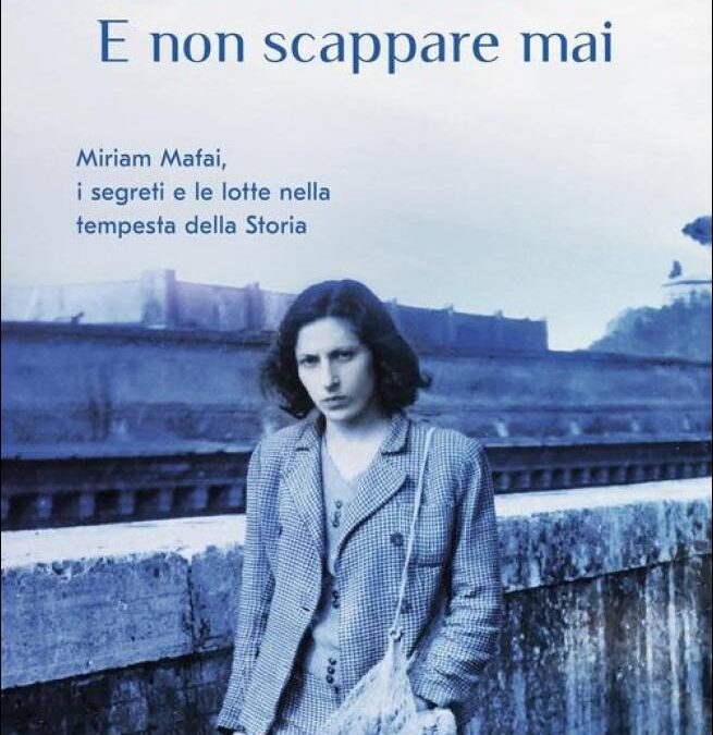 “E non scappare mai. Miriam Mafai, i segreti e le lotte nella tempesta della storia”, di Annalisa Cuzzocrea,Rizzoli ed.