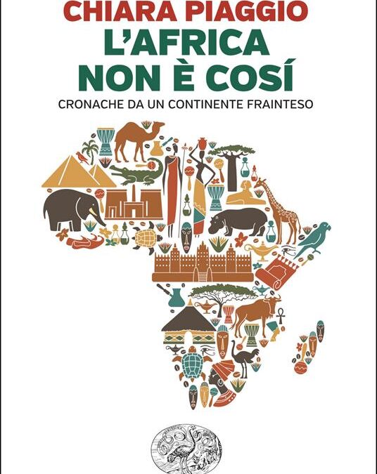 “L’Africa non è così. Cronache da un continente frainteso”, di Chiara Piaggio, Einaudi ed.