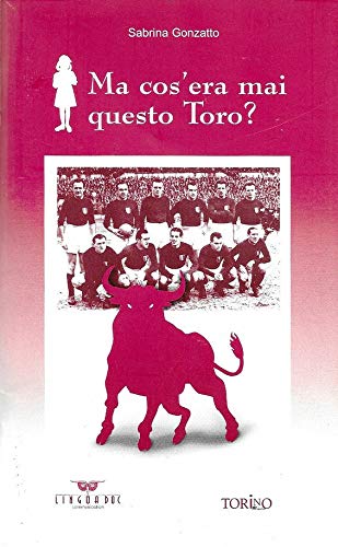 “Ma cos’era mai questo Toro?”, venti anni dopo il libro di Sabrina Gonzatto