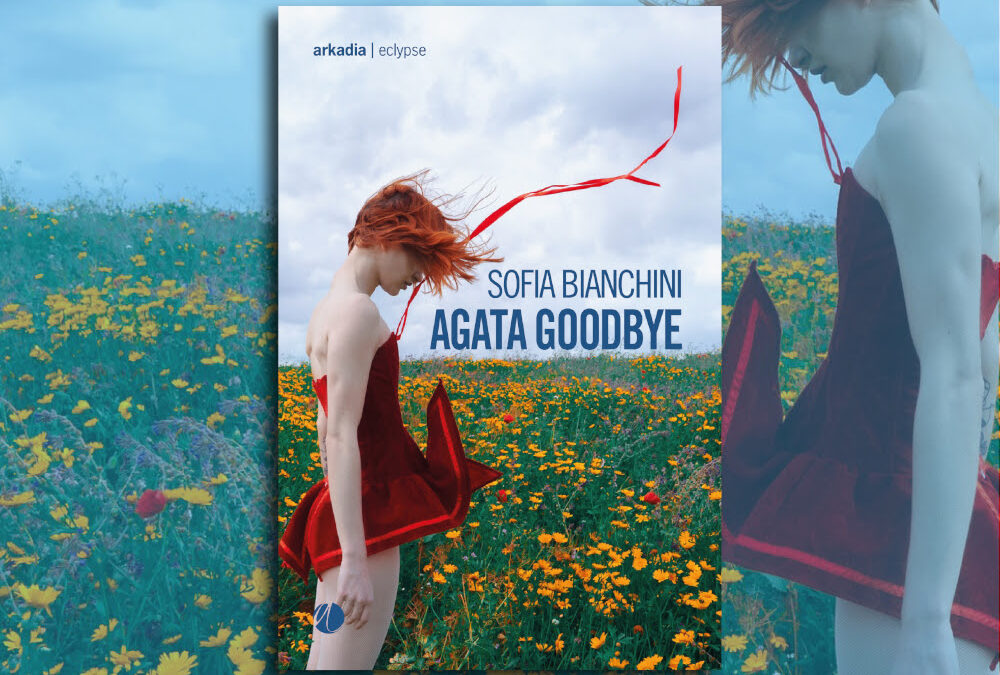 “Agata Goodbye”, di Sofia Bianchini, Arkadia ed.