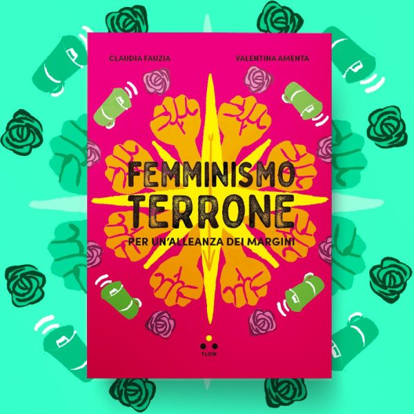 “Femminismo terrone. Per un’alleanza dei margini”, di Claudia Fauzia e Valentina Amenta, TLON ed.