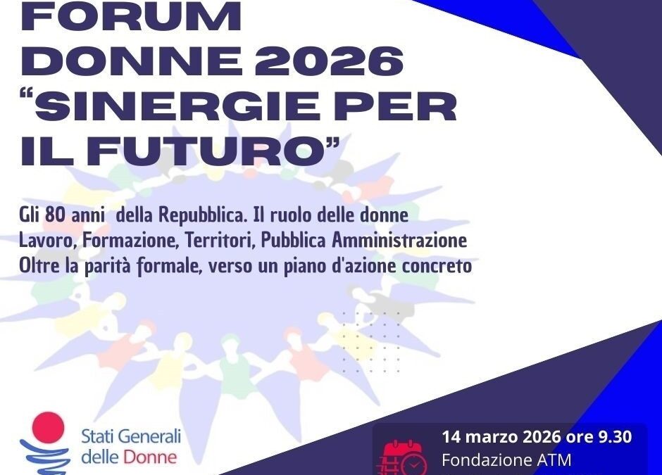 14 marzo: FORUM DONNE – SINERGIE PER IL FUTURO: A MILANO GLI STATI GENERALI DELLA PARITÀ E DELL’INNOVAZIONE