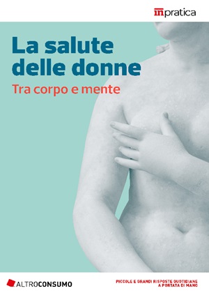 “La salute delle donne” Tra corpo e mente, guida pratica, Altroconsumo ed.